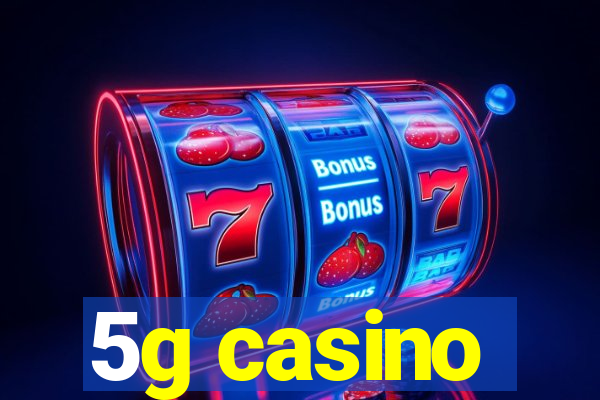 5g casino